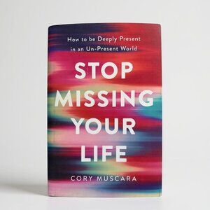 "Stop Missing Your Life" By Cory Muscara